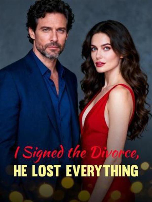 I Signed the Divorce, He Lost Everything