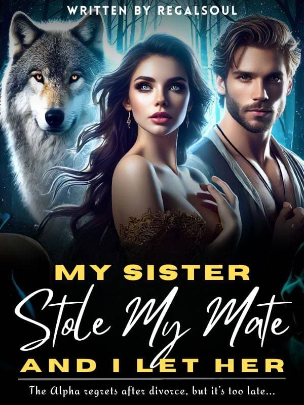 My Sister Stole My Mate, And I Let Her