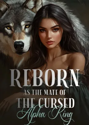 Reborn as the Mate of the Cursed Alpha King