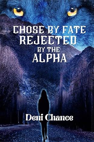 Chosen by Fate, Rejected by the Alpha
