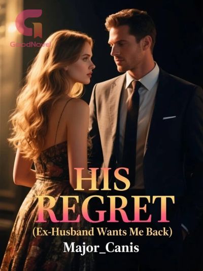 His Regret (Ex-Husband wants Me Back)