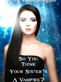 Cover of So You Think Your Sister's a Vampire?