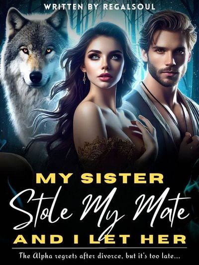 My Sister Stole My Mate, And I Let Her