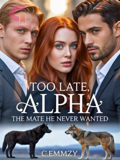 Too Late, Alpha: The Mate He Never Wanted