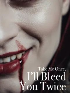 Take Me Once, I’ll Bleed You Twice